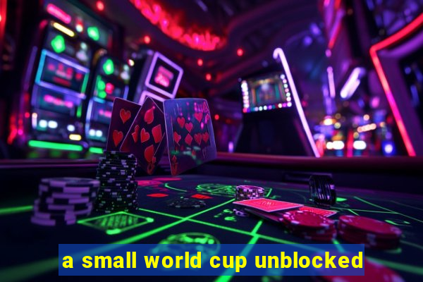 a small world cup unblocked